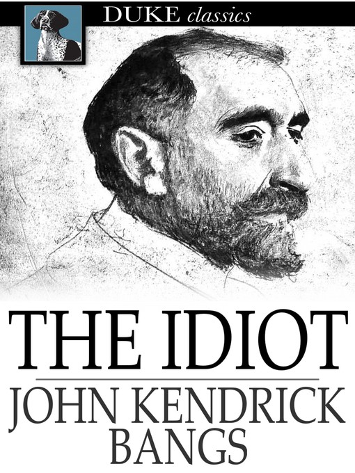 Title details for The Idiot by John Kendrick Bangs - Available